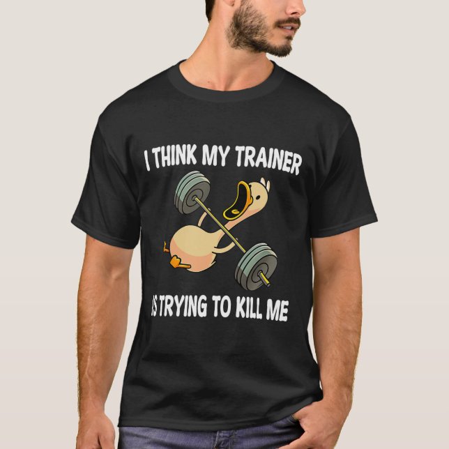 I Think My Trainer Is Trying To Kill Me Funny Work T-Shirt (Front)