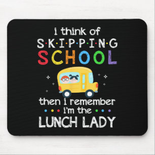 I Think Of Skipping School I Remember I#39;m Lunch Mouse Pad