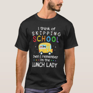 I Think Of Skipping School I Remember I'm Lunch La T-Shirt