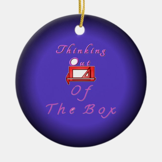 I think outside the box. ceramic ornament (Front)