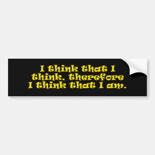 I Think That I Think Bumper Sticker