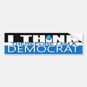 I Think Therefore I am a Democrat Bumper Sticker