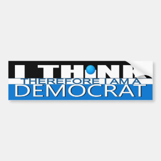 I Think Therefore I am a Democrat Bumper Sticker