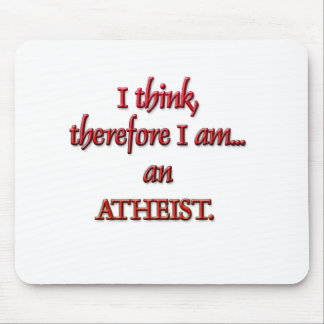 I think, therefore I am an ATHEIST Mouse Pad