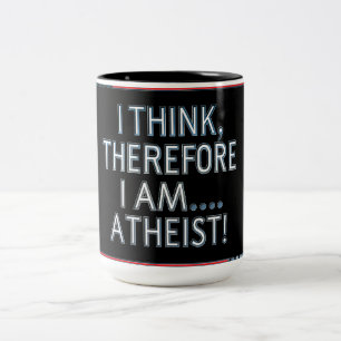 I Think, Therefore I Am...Atheist Coffee Mug