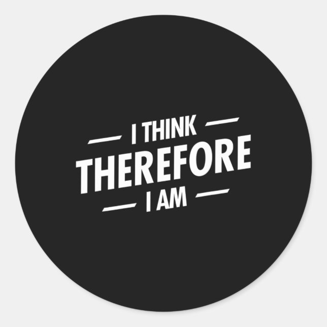 I Think Therefore I Am  Classic Round Sticker (Front)