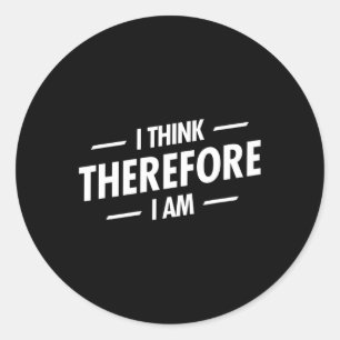 I Think Therefore I Am Classic Round Sticker