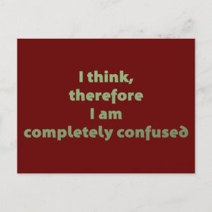 I Think, Therefore I Am Completely Confused Postcard