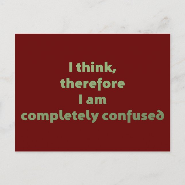 I Think, Therefore I Am Completely Confused Postcard (Front)