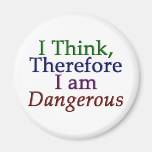 I Think, Therefore I am Dangerous Magnet