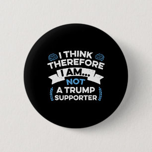 I Think Therefore I Am Not A Trump Supporter 6 Cm Round Badge