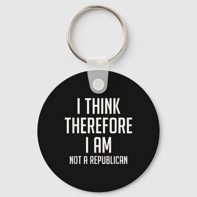 I Think Therefore I Am Not Republican Democratic S Key Ring (Front)