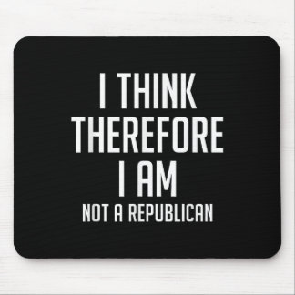 I Think Therefore I Am Not Republican Democratic S Mouse Pad