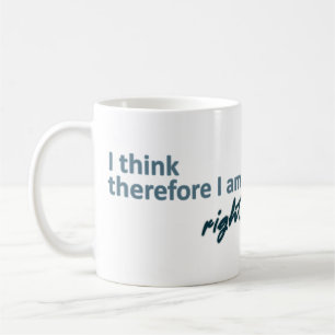 I think therefore I am right Mug