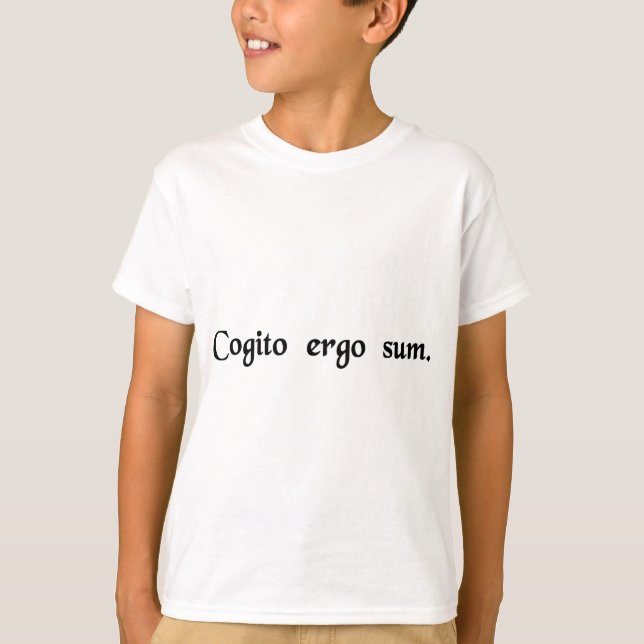I think, therefore I am. T-Shirt (Front)