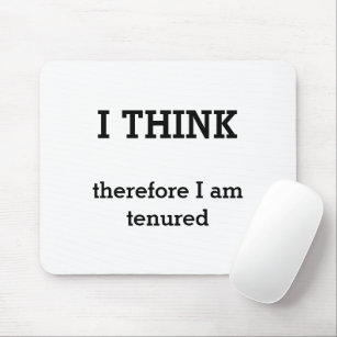 I Think Therefore I Am Tenured Academic Mouse Pad