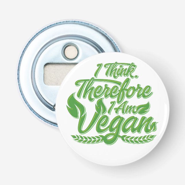 I Think, Therefore I Am Vegan Bottle Opener (Front)