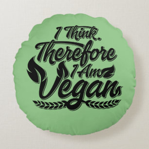 I Think, Therefore I Am Vegan Round Cushion