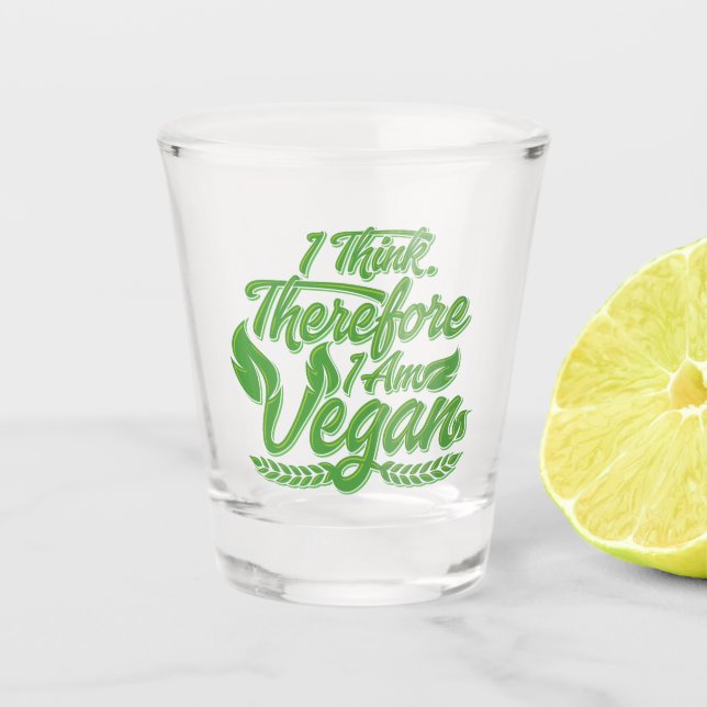 I Think, Therefore I Am Vegan Shot Glass (Front)