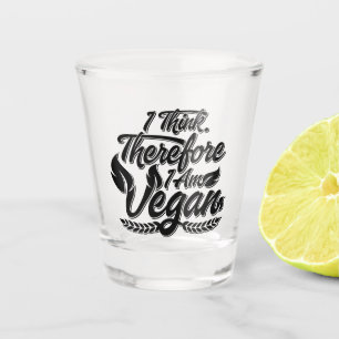 I Think, Therefore I Am Vegan Shot Glass
