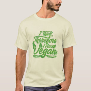 I Think, Therefore I Am Vegan T-Shirt