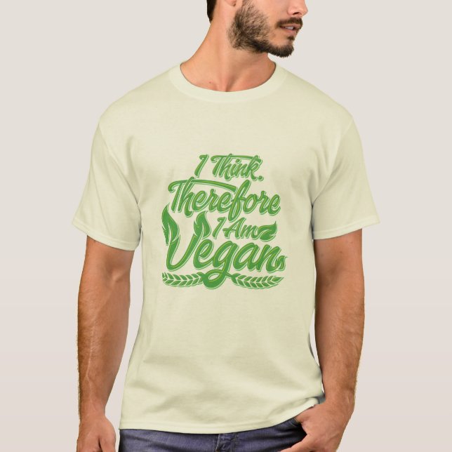 I Think, Therefore I Am Vegan T-Shirt (Front)