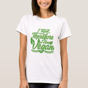 I Think, Therefore I Am Vegan T-Shirt
