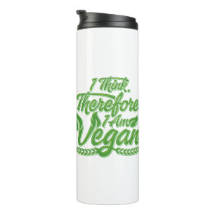 I Think, Therefore I Am Vegan Thermal Tumbler