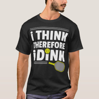 I Think Therefore I Dink T-Shirt