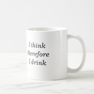 I Think Therefore I Drink Mug