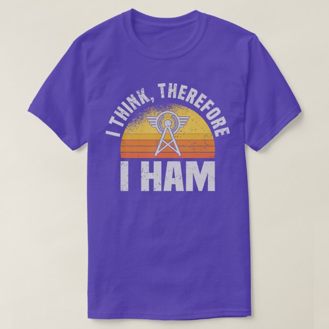 I Think Therefore I Ham Amateur Radio Ham Radio Op T-Shirt (Design Front)