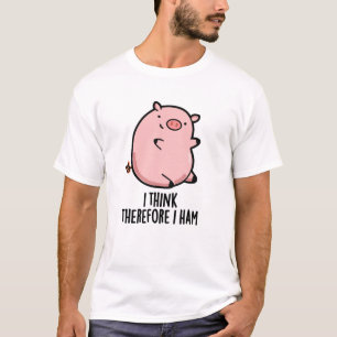 I Think Therefore I Ham Funny Pig Pun T-Shirt