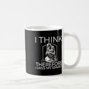 I Think Therefore I Miss My Spares Coffee Mug