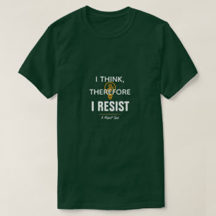 I Think, Therefore I Resist - A MisterP Shirt