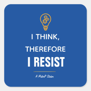 I Think, Therefore I Resist - A MisterP Sticker