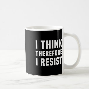 I Think Therefore I Resist Politics Freethinker Sp Coffee Mug