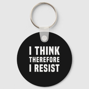 I Think Therefore I Resist Politics Freethinker Sp Key Ring