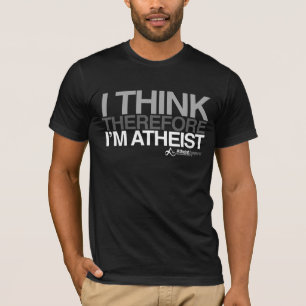 I think, therefore I'm Atheist. Bold T-Shirt
