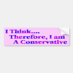 I Think Therefore I'm Conservative Bumper Sticker