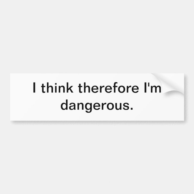 I think therefore I'm dangerous - bumper sticker (Front)