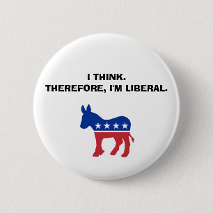 "I Think. Therefore, I'm Liberal." Button