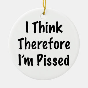 I Think Therefore I'm Pissed Ceramic Tree Decoration