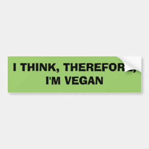 I THINK, THEREFORE,I'M VEGAN BUMPER STICKER