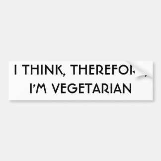 I THINK, THEREFORE,I'M VEGETARIAN BUMPER STICKER