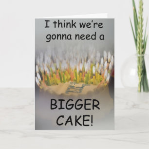 I think we're gonna need a Bigger Birthday Cake! Card