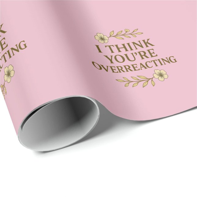 I Think You’re Overreacting Sarcastic Quote Wrapping Paper (Roll Corner)