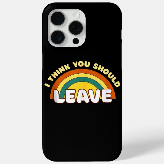 I Think You Should Leave Funny Rainbow  Case-Mate iPhone Case (Back)