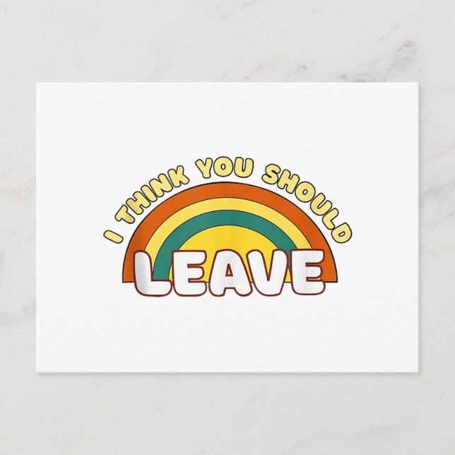 I Think You Should Leave Funny Rainbow  Holiday Postcard (Front)