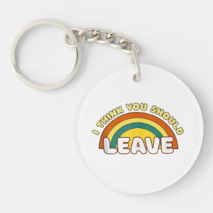 I Think You Should Leave Funny Rainbow Key Ring