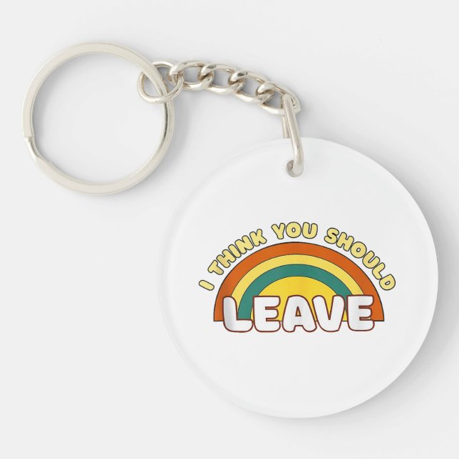 I Think You Should Leave Funny Rainbow  Key Ring (Front)